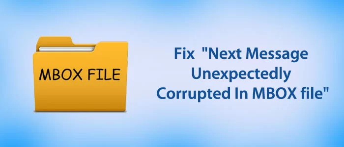 Beheben Sie die Fehler „Nächste Nachricht in der MBOX-Datei unerwartet beschädigt“