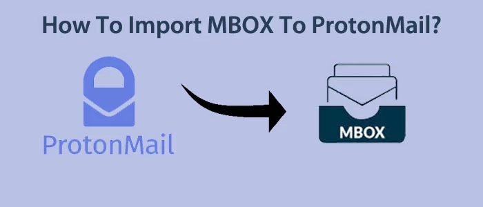 Wie importiert man MBOX genau in ProtonMail?