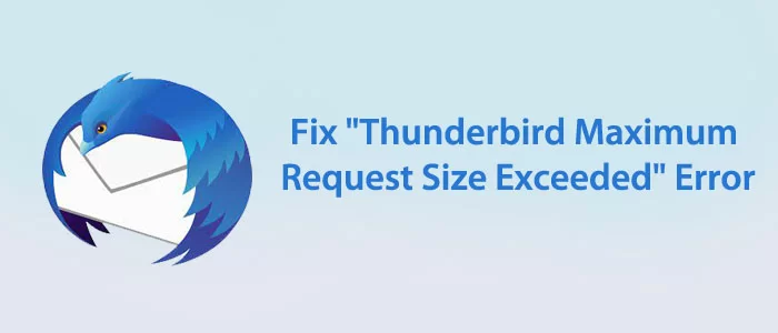 ¿Cómo soluciono el error "Se excedió el tamaño máximo de solicitud de Thunderbird"?