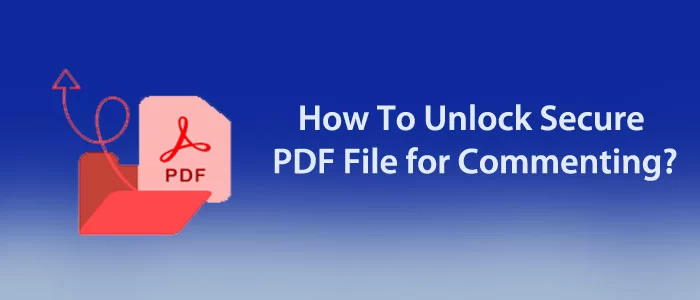 ¿Cómo abrir/desbloquear un archivo PDF seguro para comentar?