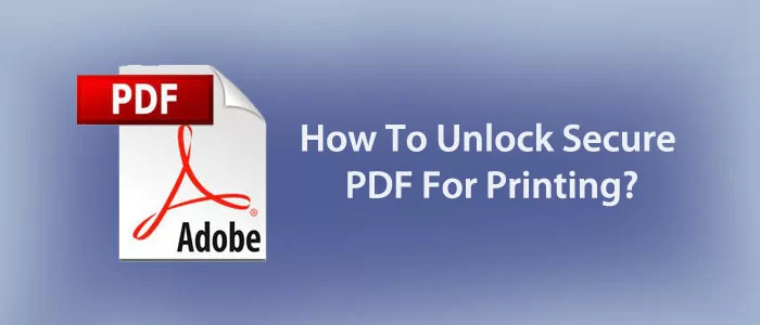 ¿Cómo desbloquear PDF seguro para imprimir gratis?