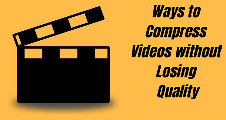 Ways to Compress Videos without Losing Quality