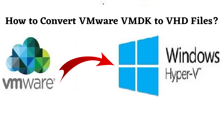 How to Convert VMware VMDK to VHD Files?