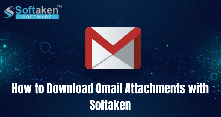 How to Download Gmail Attachments with Softaken