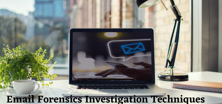 Explained All About Email Forensics Investigation Techniques for Forensic Experts