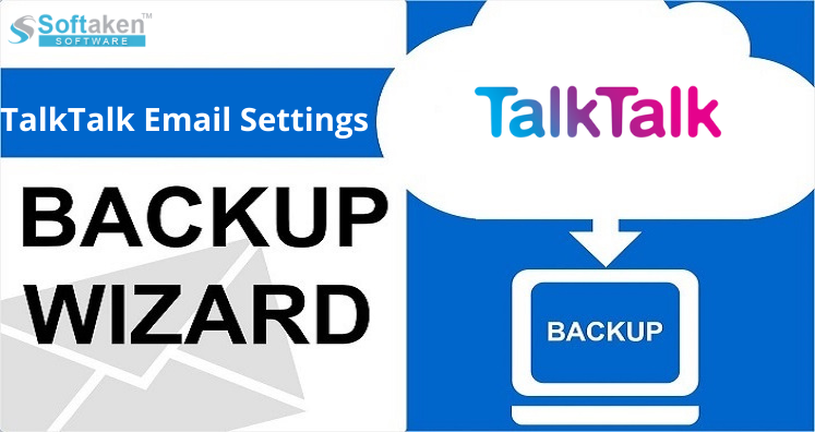 TalkTalk Email Settings to Migrate TalkTalk Emails to Other Applications