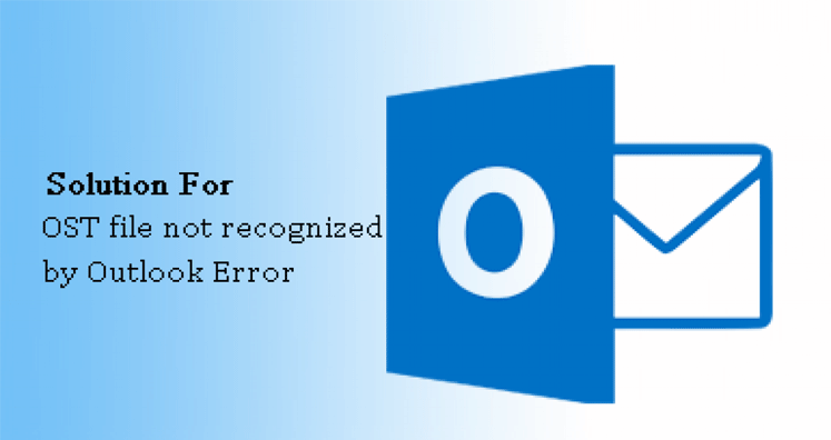 Error Solved: OST File Is Not Recognized By Outlook
