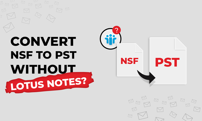 How to Convert NSF to MS Outlook PST without Lotus Notes?