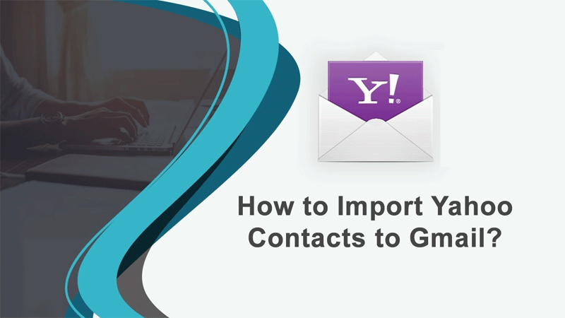 How to Transfer Yahoo Contacts & Emails to Gmail