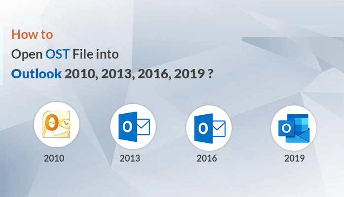 How to Open OST File Into Outlook 2019, 2016, 2013, 2010