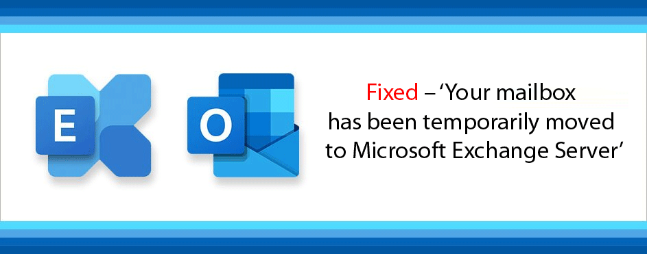Your mailbox has been temporarily moved to Microsoft Exchange Server – Solution