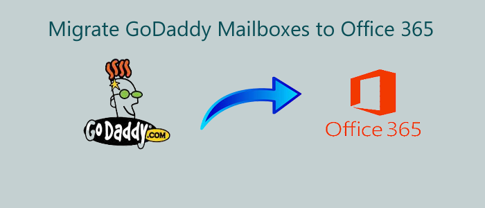 Easy Method to Migrate GoDaddy Mailboxes to Office 365