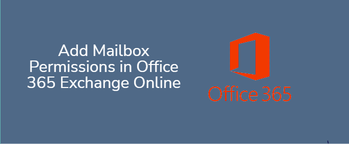 How to Add Mailbox Permissions in Office 365 (Exchange Online)?