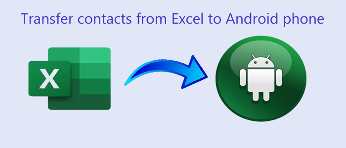 How to Transfer contacts from Excel to Android phone directly?