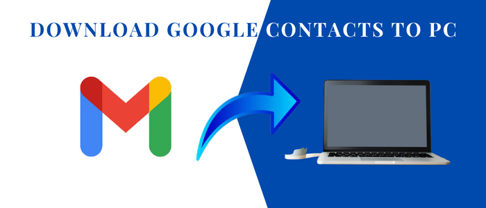 Different Ways to Download Google Contacts to PC to Pick Your Favourite