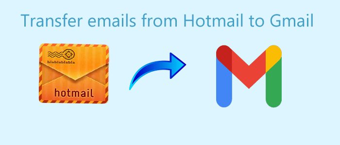 How to Transfer emails from Hotmail to Gmail Effortlessly ?