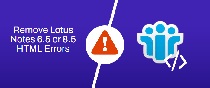 What are The Ways to Remove Lotus Notes 6.5 or 8.5 HTML Errors?