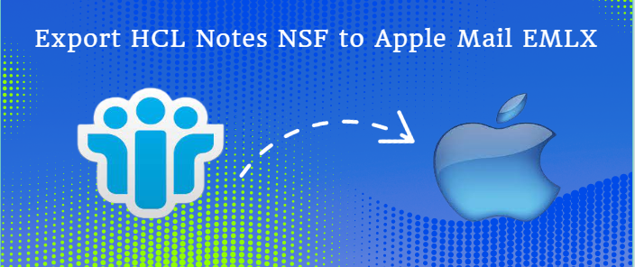 Proven Ways to Export HCL Notes NSF to Apple Mail EMLX with Attachments