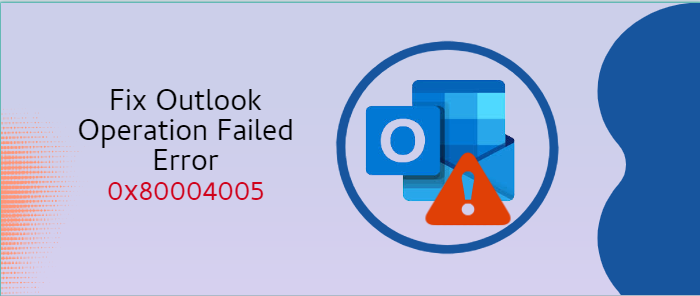Significant Ways to Fix Outlook Operation Failed Error 0x80004005