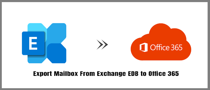 How do I Export Mailbox From Exchange EDB to Office 365?