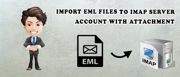 Directly Import EML files to IMAP server Account with attachments