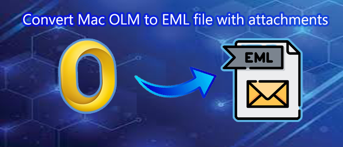 How to Convert Mac OLM to EML file format with attachments?