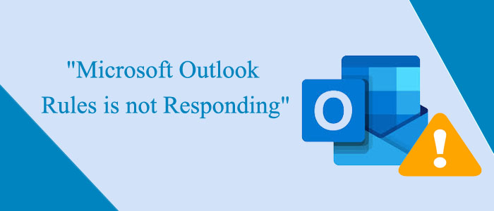 What to do if “Microsoft Outlook rules is not Responding”?