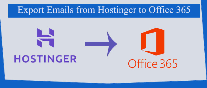How to Export Emails from Hostinger to Office 365?