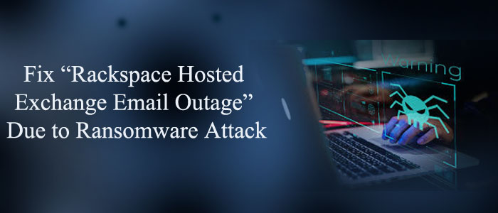Fix “Rackspace Hosted Exchange Email Outage” Issue – Guide with solutions