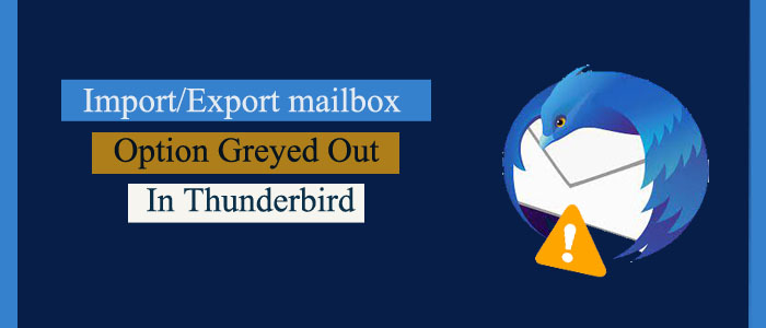 How to “Import/Export mailbox Option Greyed Out” in Thunderbird?