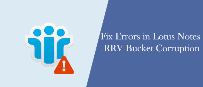 How to Fix Errors in Lotus Notes- RRV Bucket Corruption?