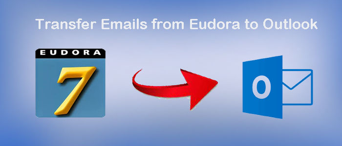 How to Migrate/Transfer Emails from Eudora to Outlook? – 100% Results