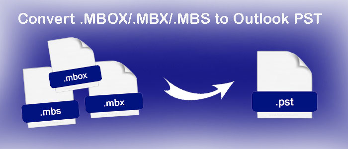 How to Convert MBOX/MBX/MBS to Outlook PST File Format?