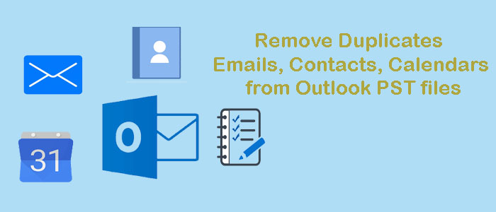 How to Remove Duplicates Emails, Contacts, Calendars from Outlook PST files?