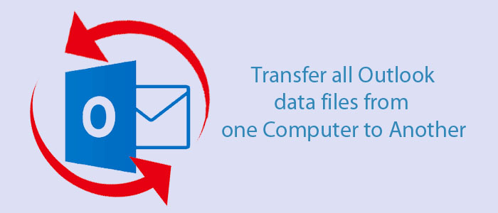 How do I Transfer my all Outlook data files from one Computer to Another?