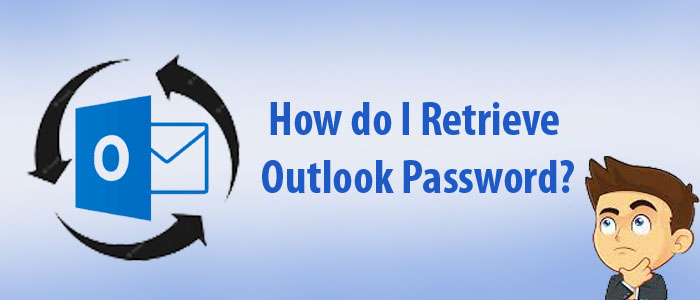 How do I Retrieve Outlook Password? – Best PST Password Recovery Methods