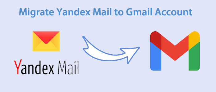 How do I Add/Migrate Yandex Mail to Gmail Account?