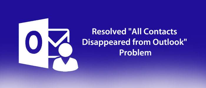 Resolved “All Contacts Disappeared from Outlook” Problem
