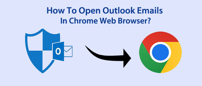 How To Open Outlook Emails In Chrome Web Browser?