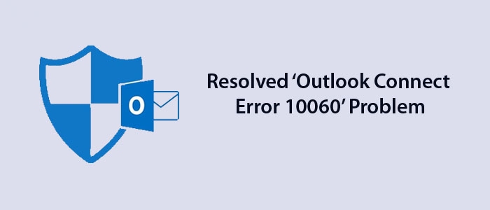 Resolved ‘Outlook Connect Error 10060’ Problem – 04 Free Solution