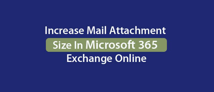 Increase Mail Attachment Size In Microsoft 365