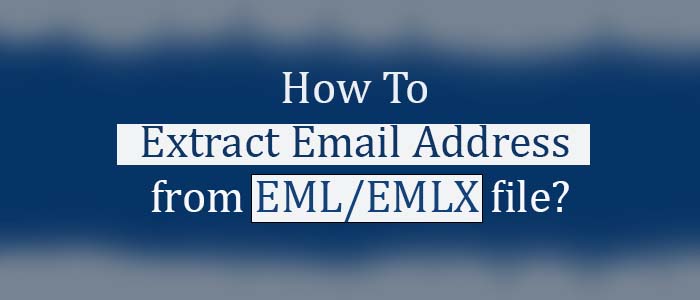 How to Extract Email Address from EML/EMLX Files in Bulk?