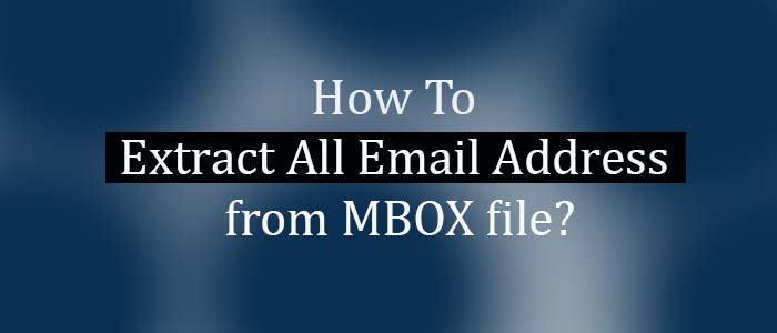 How To Extract All Email Address from MBOX file Free? – 2024 Accurate Results