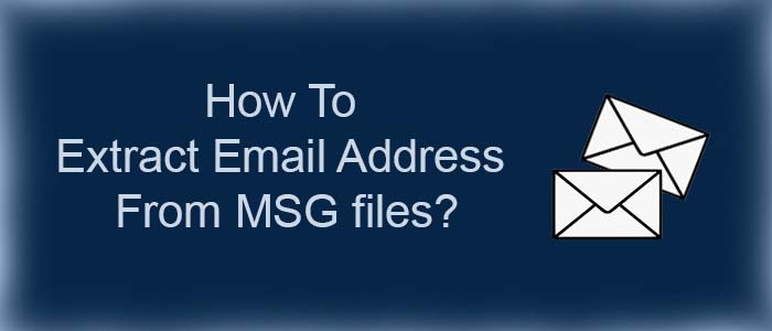 How to Extract Email Address from MSG(.msg) file Without Outlook?