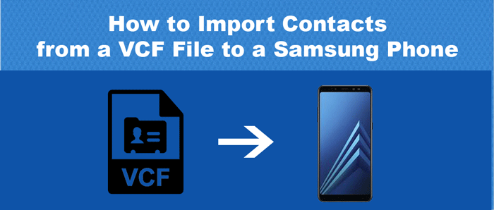 How to Import Contacts from a VCF file to a Samsung phone?