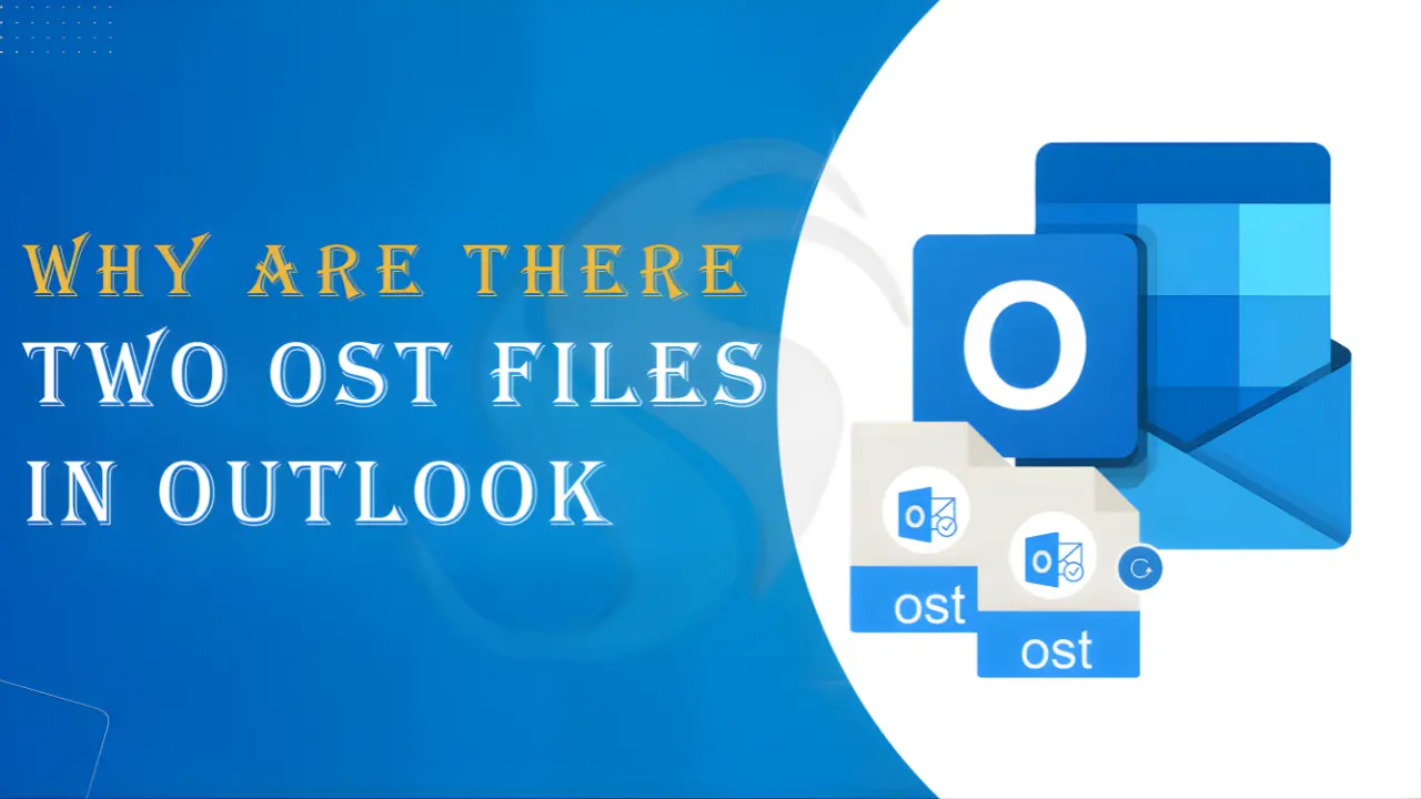 Why are There Two OST Files in Outlook