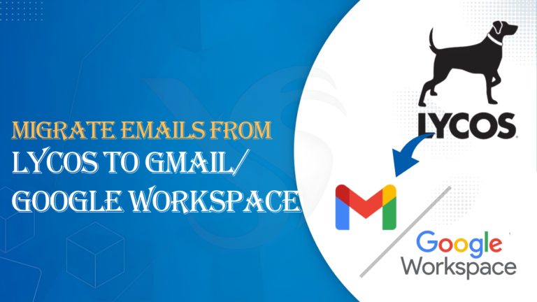 How to Migrate Emails from Lycos to Gmail/Google Workspace