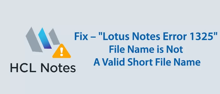 修正 – 「Lotus Notes エラー 1325」[ファイル名は有効な短いファイル名ではありません]